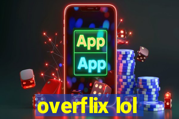 overflix lol